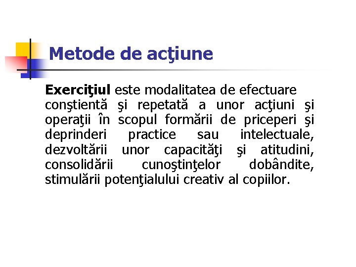 Metode de acţiune Exerciţiul este modalitatea de efectuare conştientă şi repetată a unor acţiuni