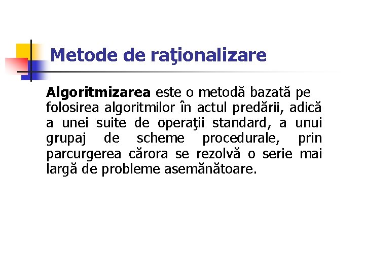 Metode de raţionalizare Algoritmizarea este o metodă bazată pe folosirea algoritmilor în actul predării,