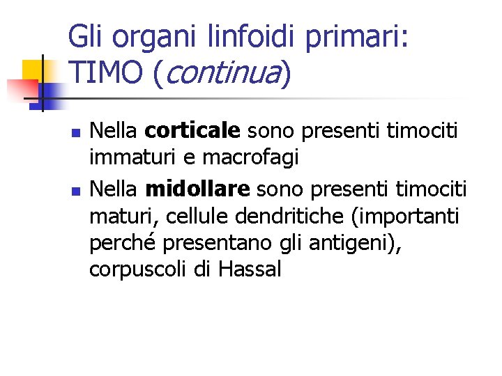 Gli organi linfoidi primari: TIMO (continua) n n Nella corticale sono presenti timociti immaturi