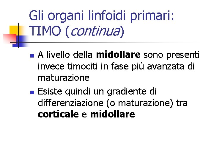 Gli organi linfoidi primari: TIMO (continua) n n A livello della midollare sono presenti