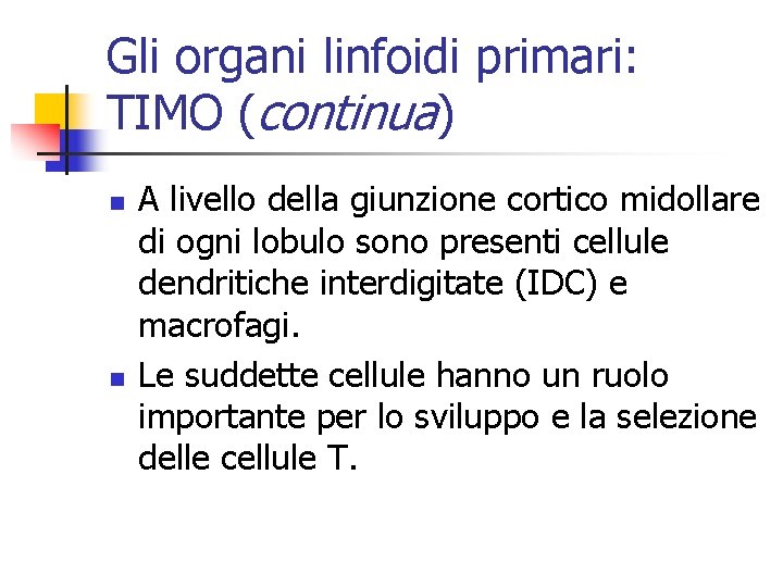 Gli organi linfoidi primari: TIMO (continua) n n A livello della giunzione cortico midollare