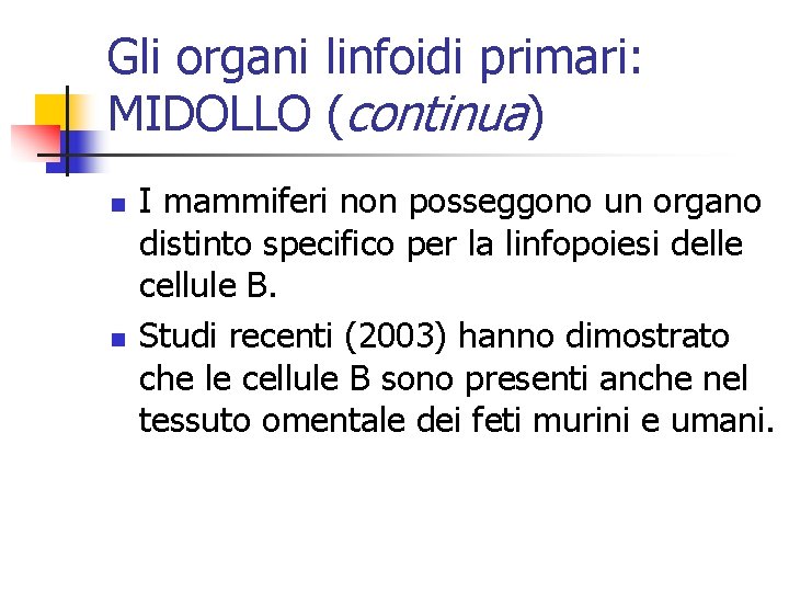 Gli organi linfoidi primari: MIDOLLO (continua) n n I mammiferi non posseggono un organo