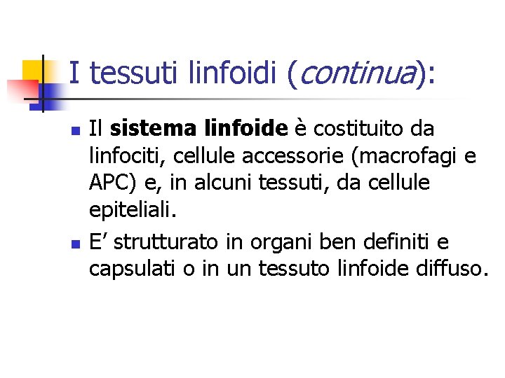 I tessuti linfoidi (continua): n n Il sistema linfoide è costituito da linfociti, cellule