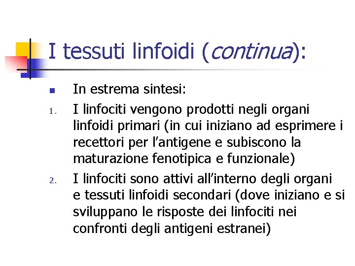 I tessuti linfoidi (continua): n 1. 2. In estrema sintesi: I linfociti vengono prodotti