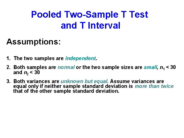 Pooled Two-Sample T Test and T Interval Assumptions: 1. The two samples are independent.