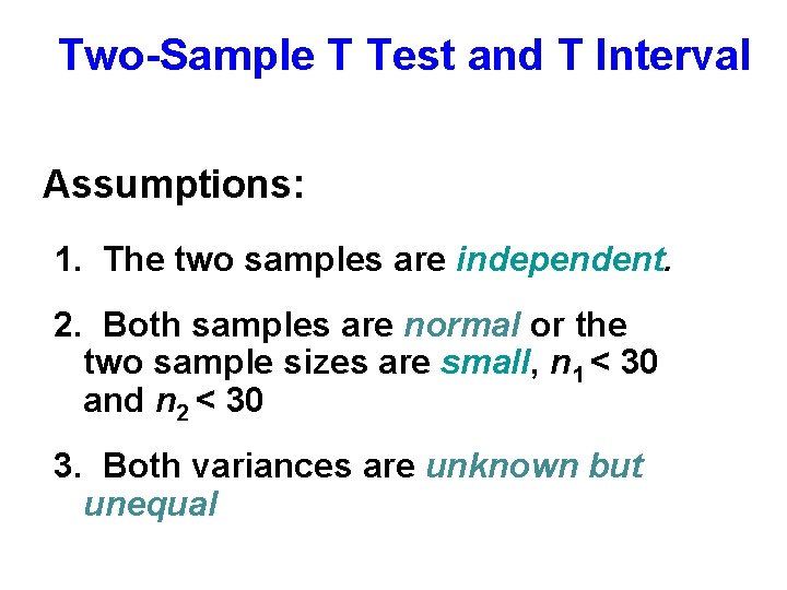 Two-Sample T Test and T Interval Assumptions: 1. The two samples are independent. 2.