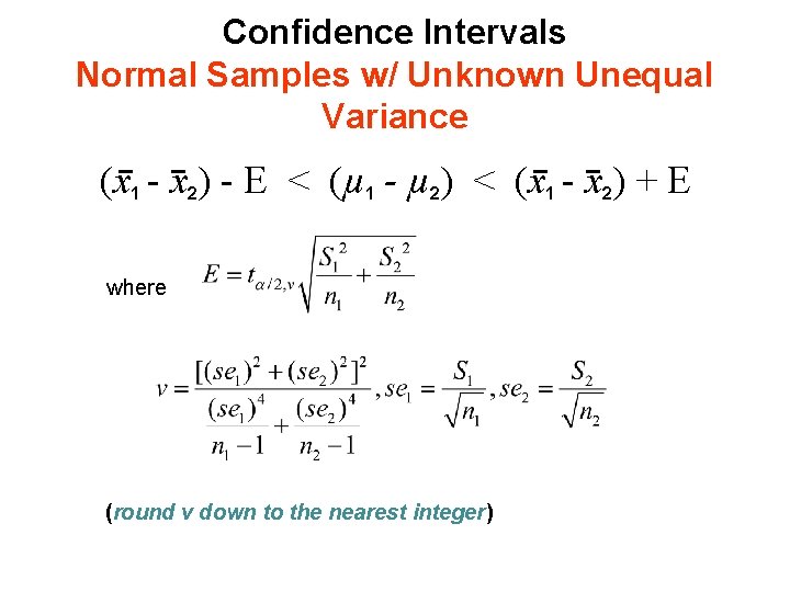 Confidence Intervals Normal Samples w/ Unknown Unequal Variance (x 1 - x 2) -