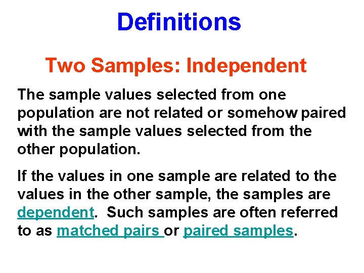 Definitions Two Samples: Independent The sample values selected from one population are not related