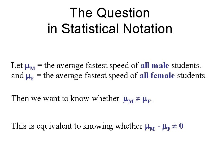 The Question in Statistical Notation Let M = the average fastest speed of all