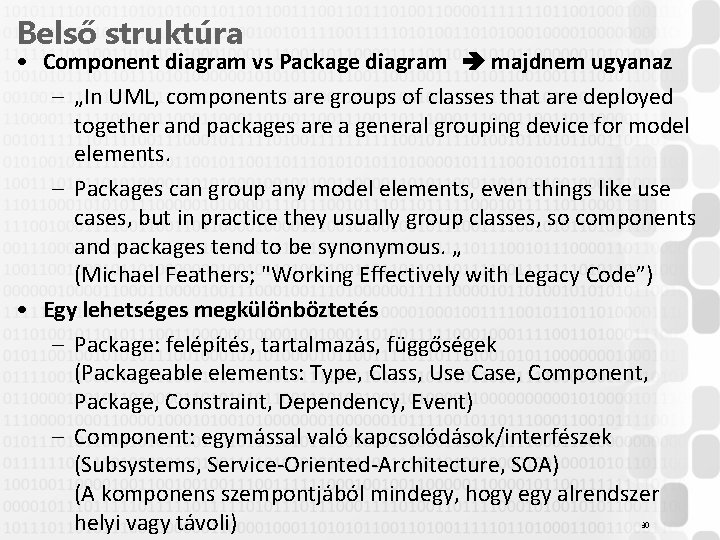 Belső struktúra • Component diagram vs Package diagram majdnem ugyanaz – „In UML, components