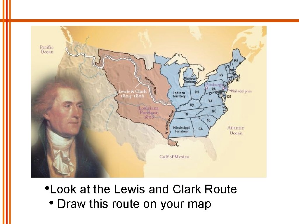  • Look at the Lewis and Clark Route • Draw this route on