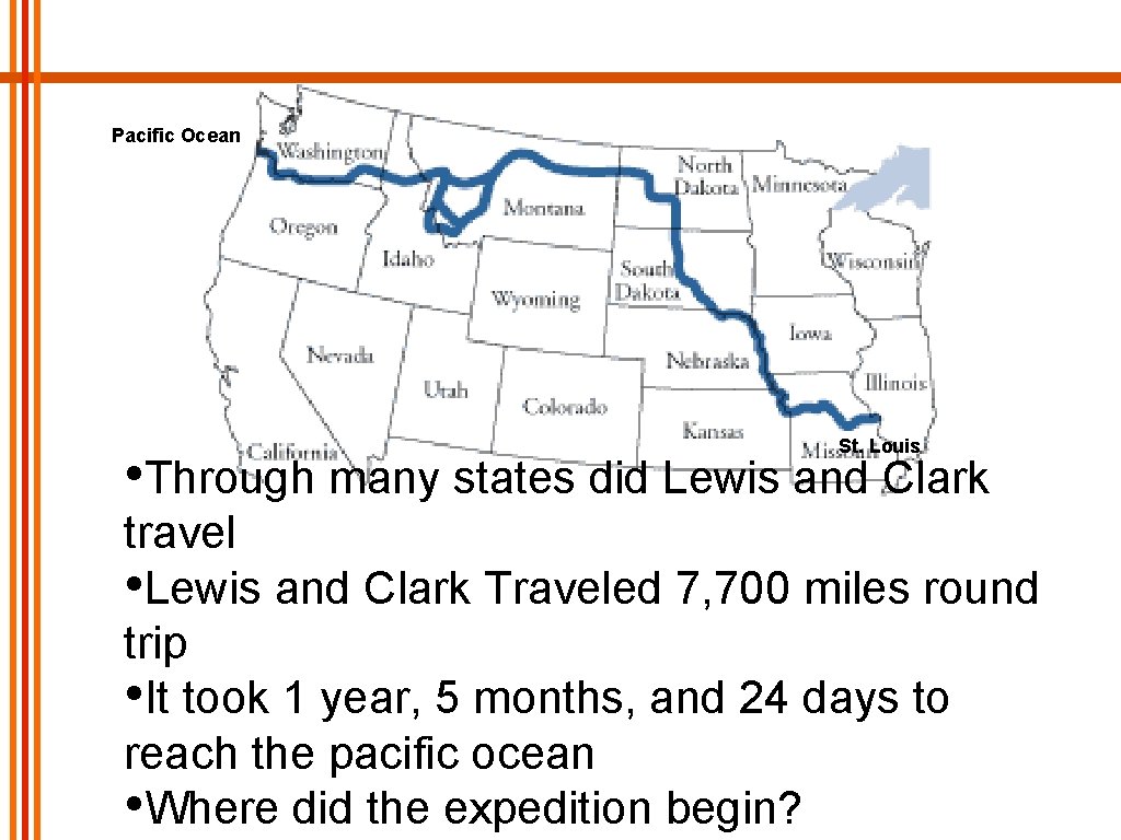 Pacific Ocean St. Louis • Through many states did Lewis and Clark travel •