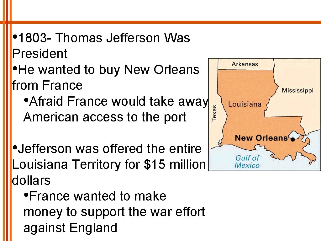  • 1803 - Thomas Jefferson Was President • He wanted to buy New