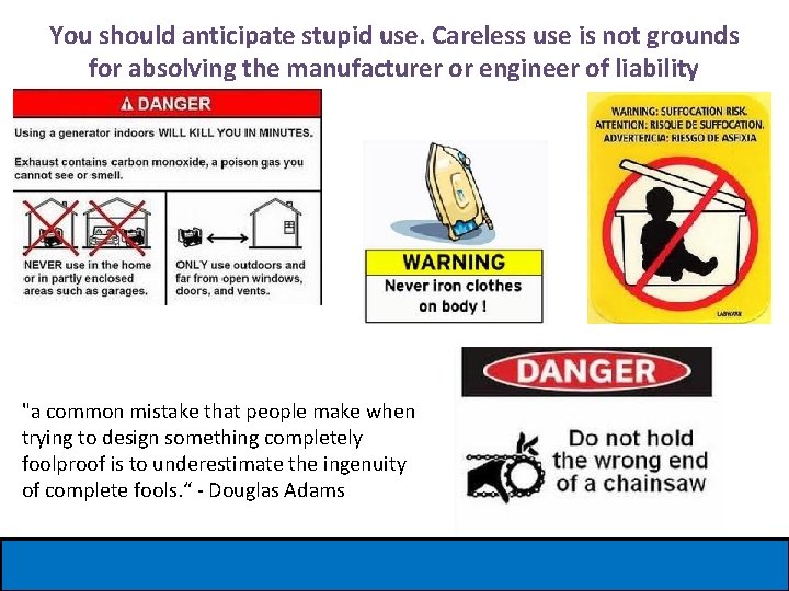 You should anticipate stupid use. Careless use is not grounds for absolving the manufacturer