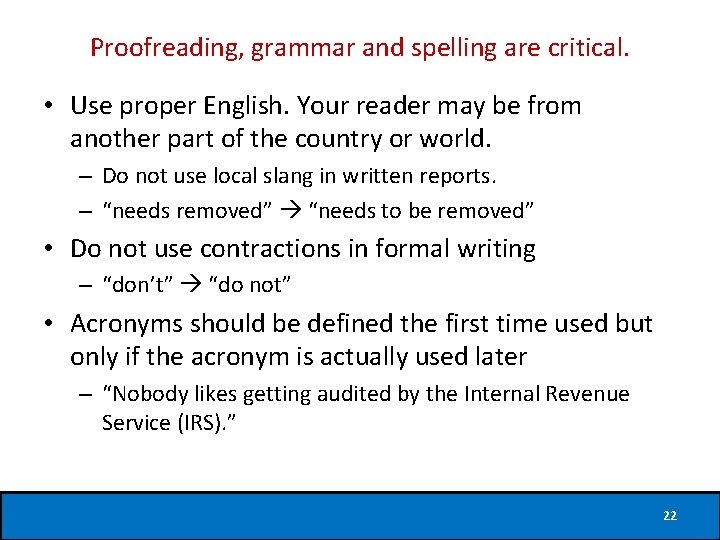 Proofreading, grammar and spelling are critical. • Use proper English. Your reader may be