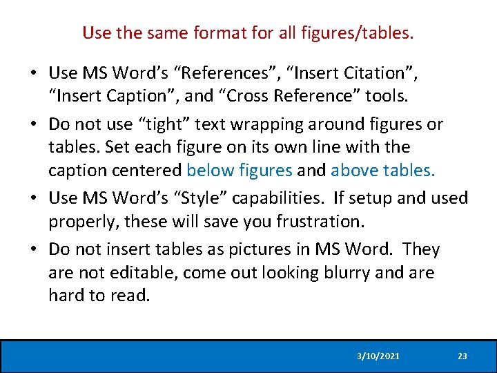 Use the same format for all figures/tables. • Use MS Word’s “References”, “Insert Citation”,