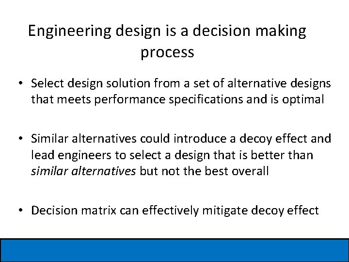 Engineering design is a decision making process • Select design solution from a set