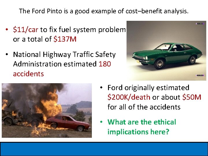 The Ford Pinto is a good example of cost–benefit analysis. • $11/car to fix