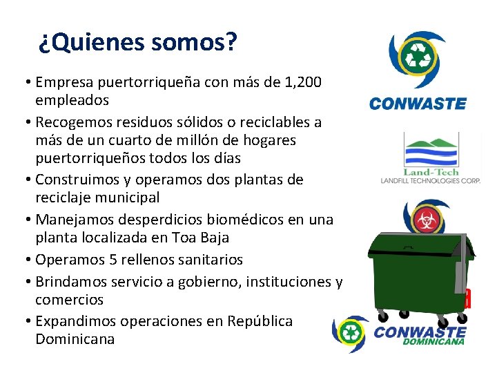 ¿Quienes somos? • Empresa puertorriqueña con más de 1, 200 empleados • Recogemos residuos