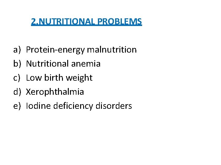 2. NUTRITIONAL PROBLEMS a) b) c) d) e) Protein-energy malnutrition Nutritional anemia Low birth