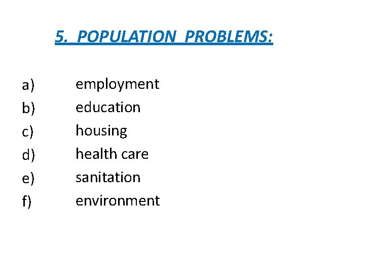 5. POPULATION PROBLEMS: a) b) c) d) e) f) employment education housing health care