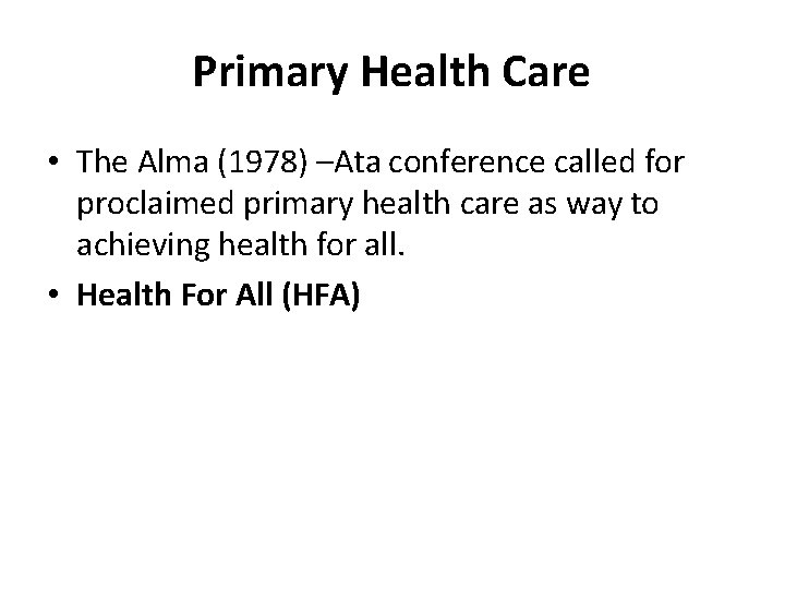 Primary Health Care • The Alma (1978) –Ata conference called for proclaimed primary health
