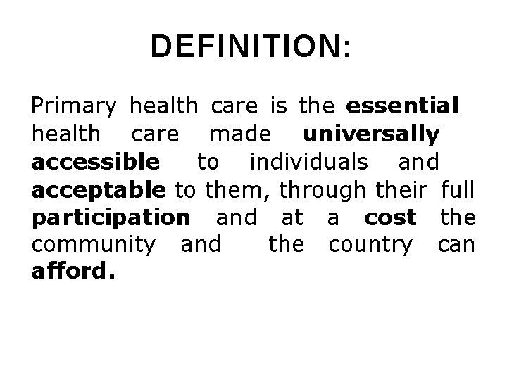 DEFINITION: Primary health care is the essential health care made universally accessible to individuals