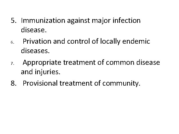 5. Immunization against major infection disease. 6. Privation and control of locally endemic diseases.