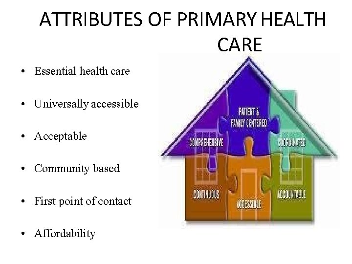 ATTRIBUTES OF PRIMARY HEALTH CARE • Essential health care • Universally accessible • Acceptable