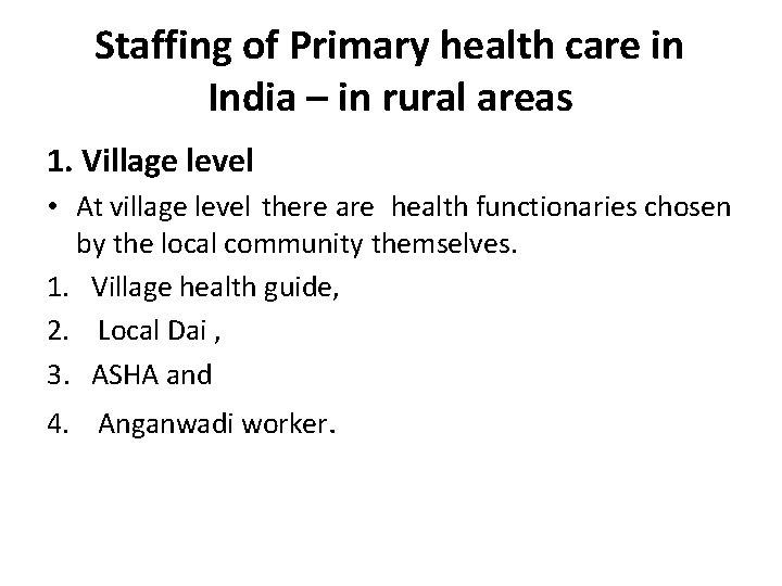 Staffing of Primary health care in India – in rural areas 1. Village level