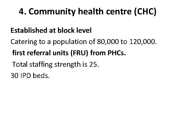 4. Community health centre (CHC) Established at block level Catering to a population of