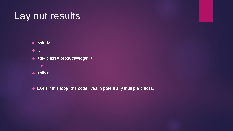 Lay out results <html> … <div class=“product. Widget”> … </div> Even If in a