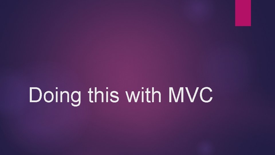 Doing this with MVC 