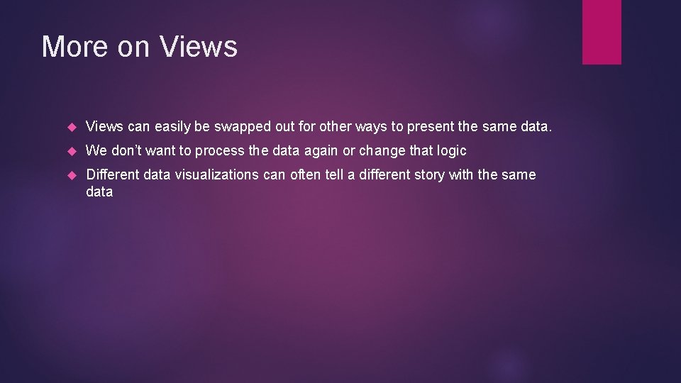 More on Views can easily be swapped out for other ways to present the
