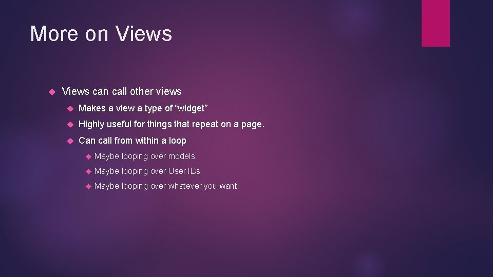More on Views can call other views Makes a view a type of “widget”