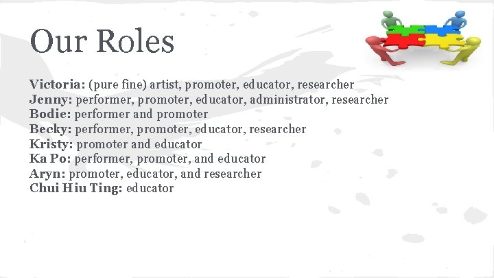 Our Roles Victoria: (pure fine) artist, promoter, educator, researcher Jenny: performer, promoter, educator, administrator,