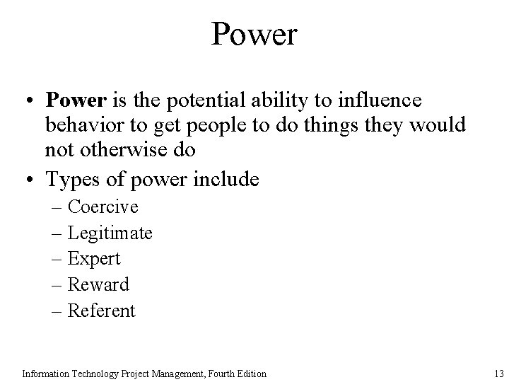 Power • Power is the potential ability to influence behavior to get people to