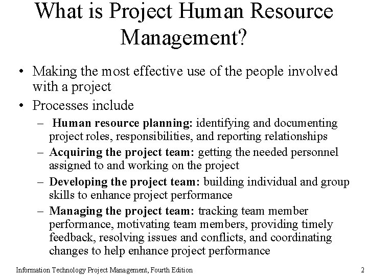 What is Project Human Resource Management? • Making the most effective use of the