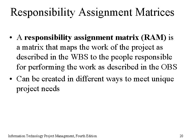 Responsibility Assignment Matrices • A responsibility assignment matrix (RAM) is a matrix that maps