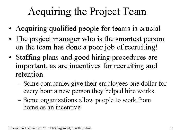 Acquiring the Project Team • Acquiring qualified people for teams is crucial • The