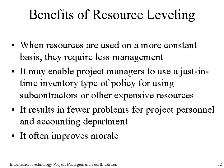 Benefits of Resource Leveling • When resources are used on a more constant basis,