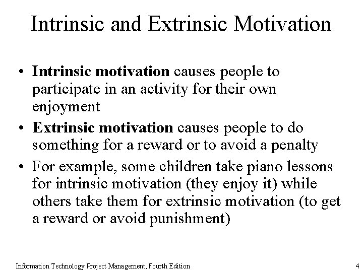 Intrinsic and Extrinsic Motivation • Intrinsic motivation causes people to participate in an activity