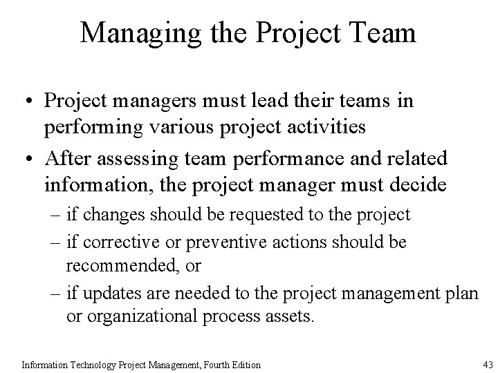 Managing the Project Team • Project managers must lead their teams in performing various