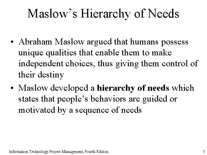 Maslow’s Hierarchy of Needs • Abraham Maslow argued that humans possess unique qualities that