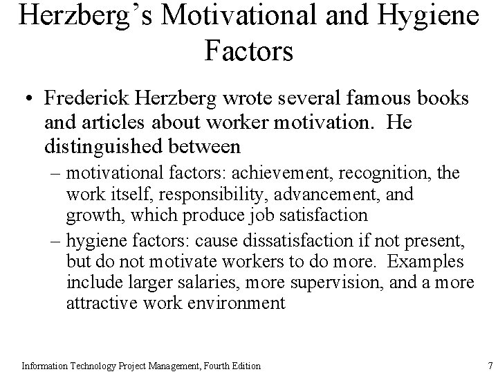 Herzberg’s Motivational and Hygiene Factors • Frederick Herzberg wrote several famous books and articles