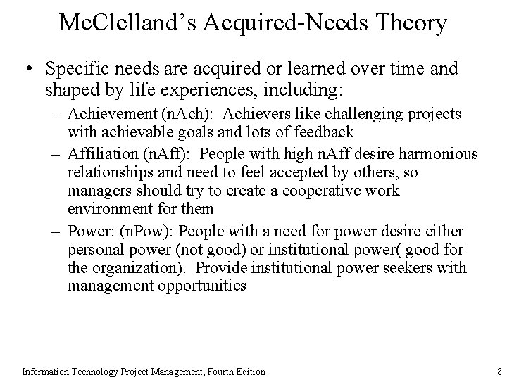 Mc. Clelland’s Acquired-Needs Theory • Specific needs are acquired or learned over time and