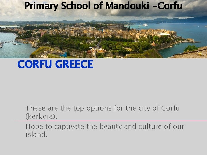 Primary School of Mandouki -Corfu CORFU GREECE These are the top options for the