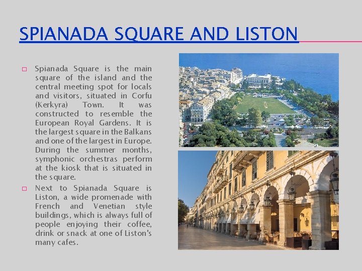 SPIANADA SQUARE AND LISTON � � Spianada Square is the main square of the