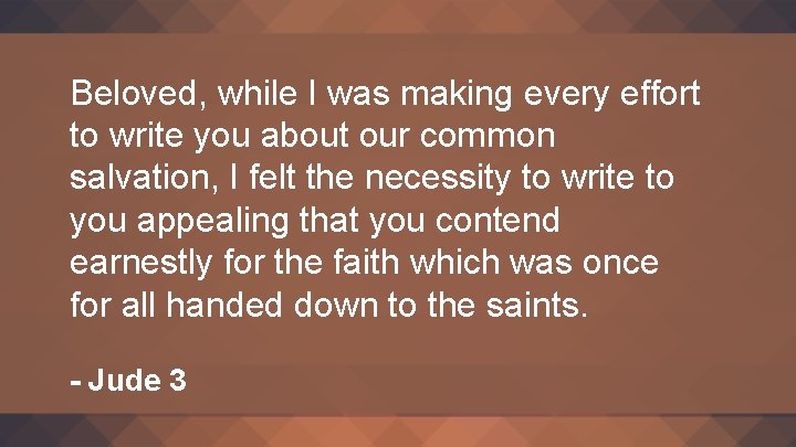 Beloved, while I was making every effort to write you about our common salvation,