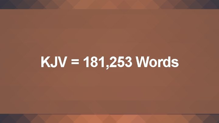 KJV = 181, 253 Words 